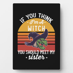 Plaque Photo Si vous pensez que je suis une sorcière, vous devr