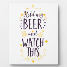 Tiens ma bière et regarde ça