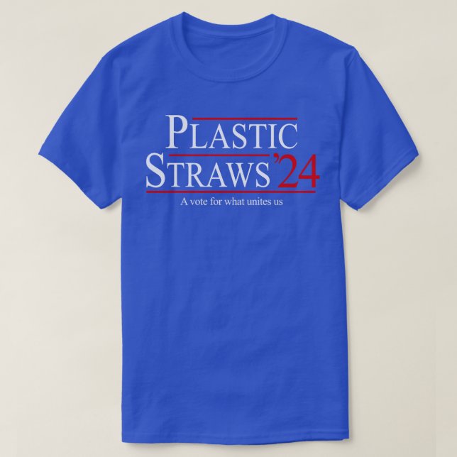 Plastic Straws 2024 a for what unites us T-Shirt (Design Front)
