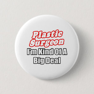 Plastic Surgeon...Kind of a Big Deal 2 Inch Round Button