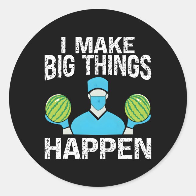 Plastic Surgery I Make Big Things Happen Plastic S Classic Round Sticker (Front)