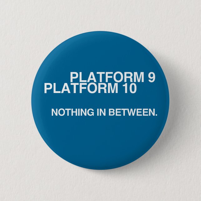 Platform 9, Platform 10, Nothing in between. 2 Inch Round Button (Front)