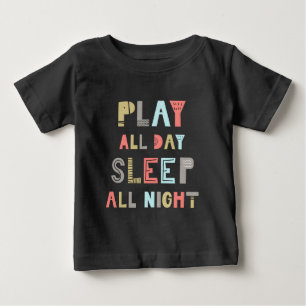 Play All Day Sleep All Night Baby T-Shirt