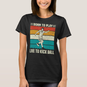 Play And Live To Kick Ball Soccer Football Player  T-Shirt