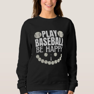 play baseball be happy sweatshirt