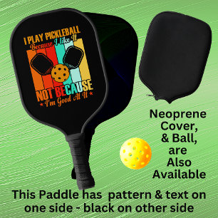 Play Because I Like Not Good At, Orange Blue Black Pickleball Paddle