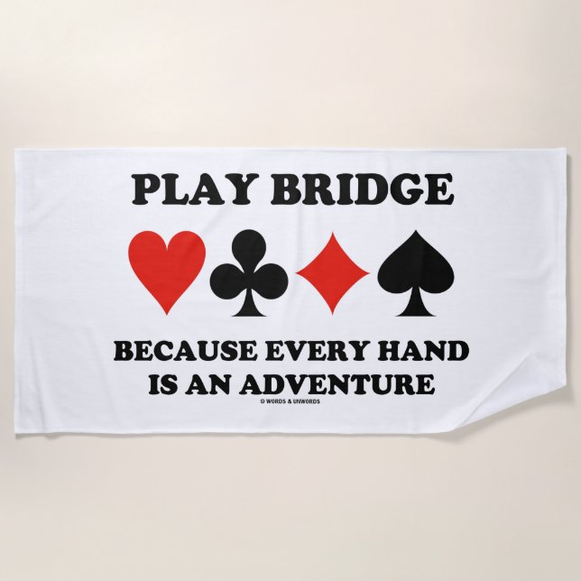 Play Bridge Because Every Hand Is An Adventure Beach Towel (Front)
