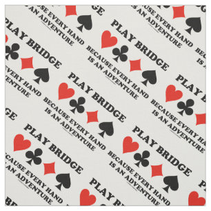 Play Bridge Because Every Hand Is An Adventure Fabric