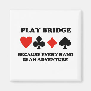Play Bridge Because Every Hand Is An Adventure Magnet