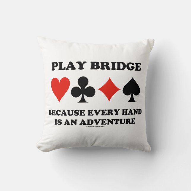 Play Bridge Because Every Hand Is An Adventure Throw Pillow (Front)