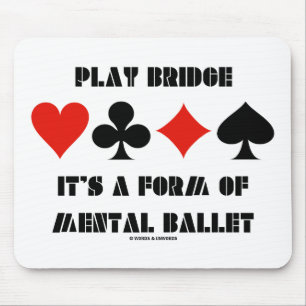 Play Bridge It's A Form Of Mental Ballet Mouse Pad