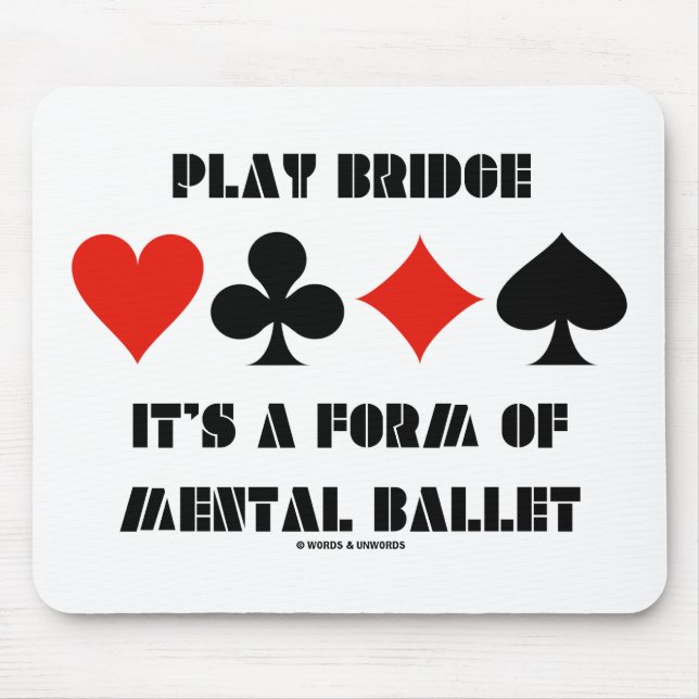 Play Bridge It's A Form Of Mental Ballet Mouse Pad (Front)