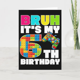 Play Building Blocks Bruh It's My 6th Birthday Say Card
