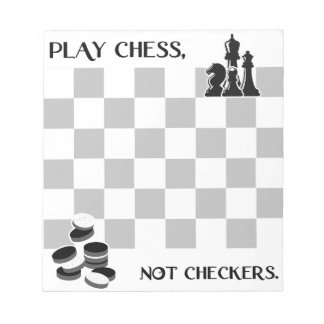 Play Chess, Not Checkers Notepad