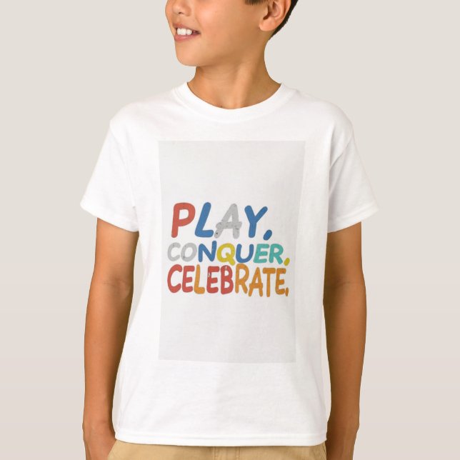 Play, Conquer, Celebrate T-Shirt (Front)