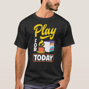 Play For Today Tea Drinking Tea Tea Brewing Cup O T-Shirt