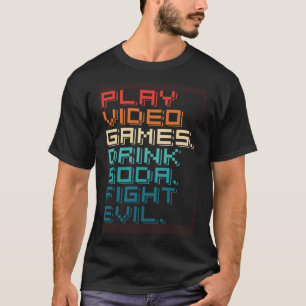 Play Games Drink Soda Fight Evil   Retro Gamers T-Shirt