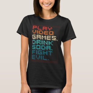 Play Games Drink Soda Fight Evil Retro Gamers T-Shirt