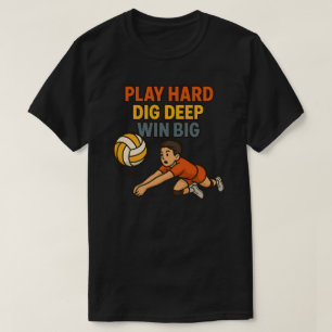 Play hard dig deep win big T-Shirt