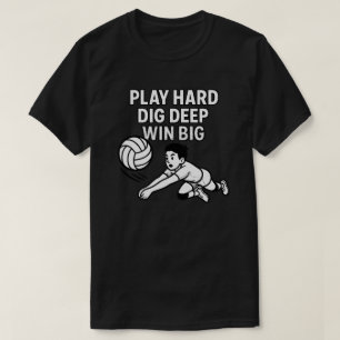 Play hard dig deep win big T-Shirt
