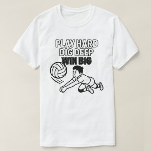 Play hard dig deep win big T-Shirt