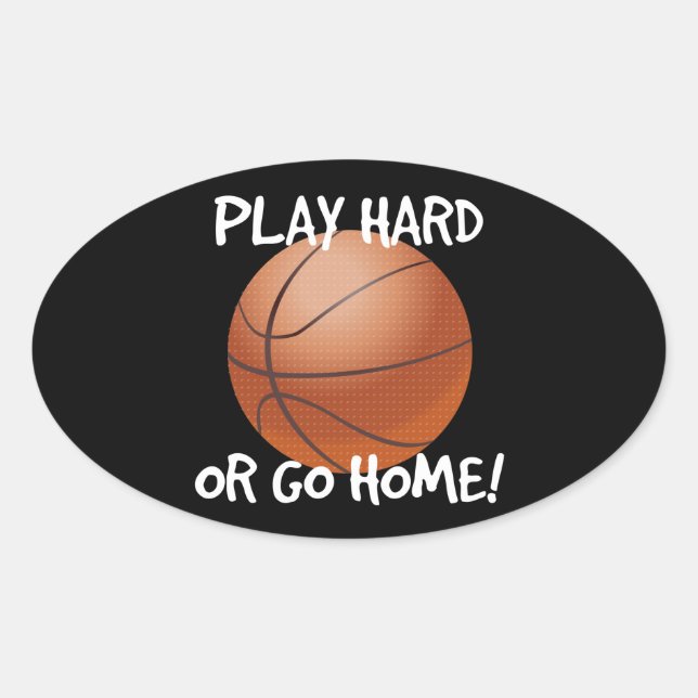 Play Hard or Go Home Basketball Oval Sticker (Front)