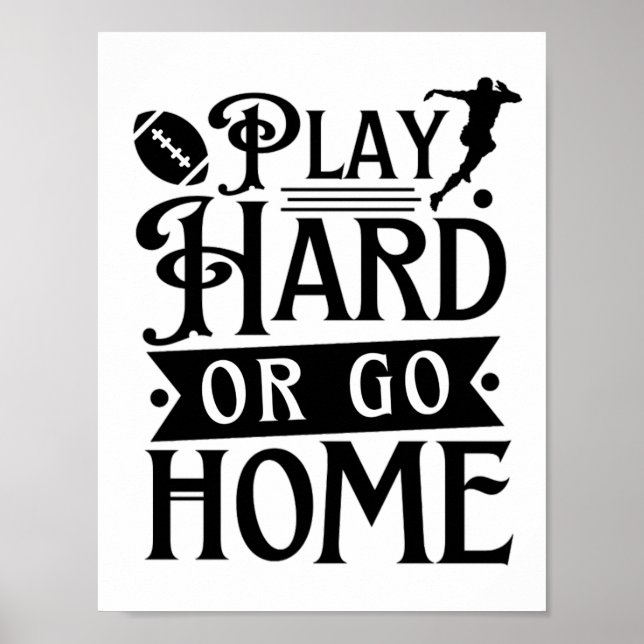 Play Hard Or Go Home, Football Sayings  Poster (Front)