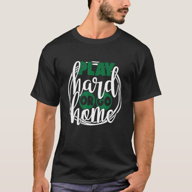 Play Hard or go Home Soccer 1 T-Shirt (Front)