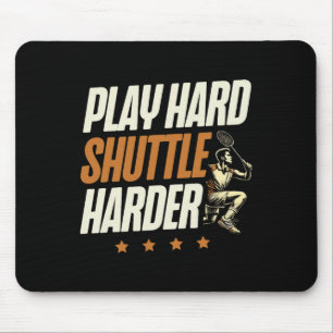 Play Hard Shuttle Harder Badminton Player Shuttle Mouse Pad