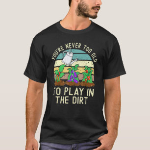 Play In The Dirt Gardening Quote Vintage Plants Gr T-Shirt