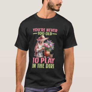 Play in the Dirt Plant Lady Flower Grandma Mom Gar T-Shirt