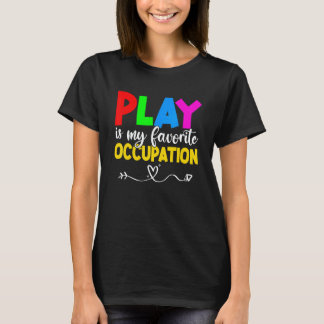 Play Is My Favorite Occupation Cool Occupational T T-Shirt