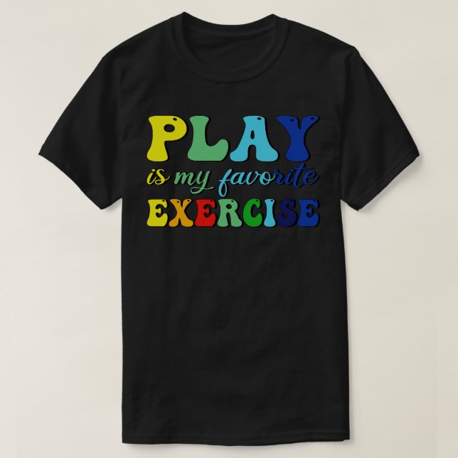 Play Is My Favourite Exercise 1 T-Shirt (Design Front)
