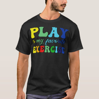 Play Is My Favourite Exercise 1 T-Shirt