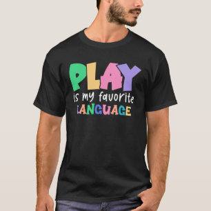 Play Is My Favourite Language Speech Language Ther T-Shirt
