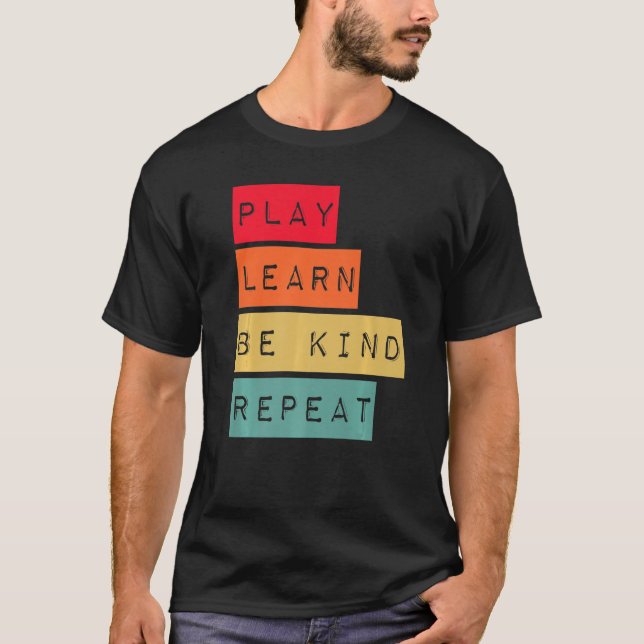 Play Learn Be Kind Repeat Anti Bullying Kindness U T-Shirt (Front)