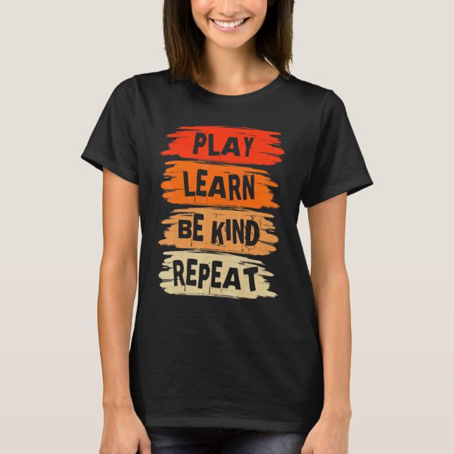 Play Learn Be Kind Repeat For Kindness Day 2022  U T-Shirt (Front)