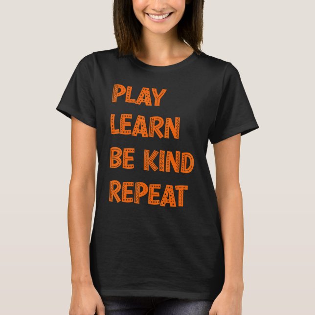 Play Learn Be Kind Repeat Kindness Day 2022 Unity  T-Shirt (Front)