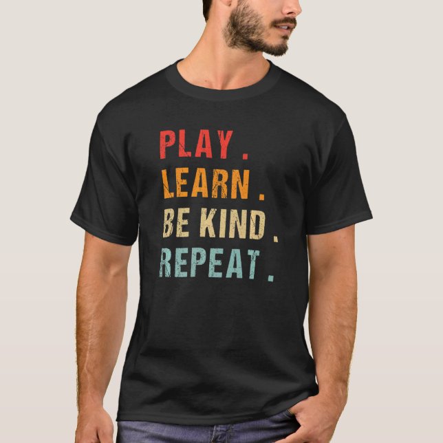 Play Learn Be Kind Repeat Unity Day No Bullies Kin T-Shirt (Front)