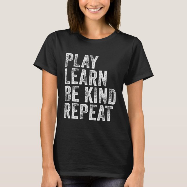 Play Learn Be Kind Repeat Unity Day No Bullies Kin T-Shirt (Front)