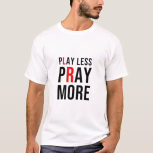 Play Less Pray More T-Shirt