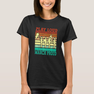 Play Loud March Proud Choir And Marching Band T-Shirt
