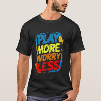 Play More Worry Less Funny Cute Colourful Kids You T-Shirt