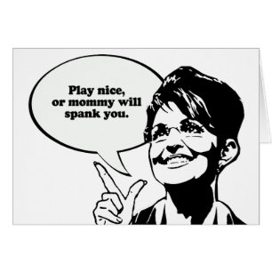 Play nice or mommy will spank you