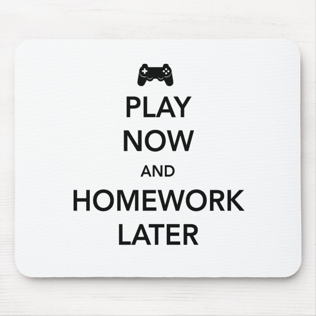 Play Now and Homework Later Mouse Pad (Front)