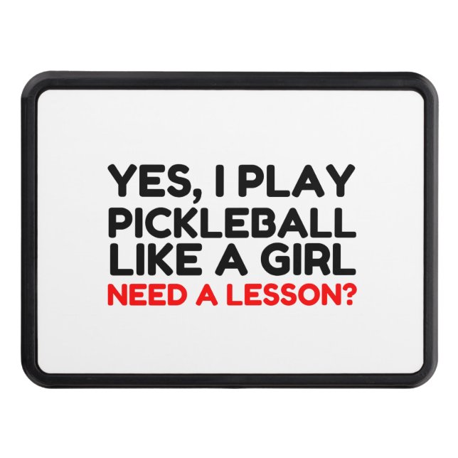 Play Pickleball Like A Girl Need Lesson Trailer Hitch Cover (Front)