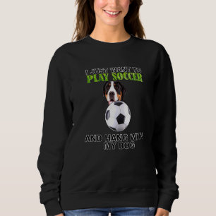 Play Soccer Hang W Dog Greater Swiss Mountain Dog Sweatshirt