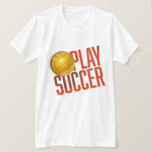 Play Soccer T-Shirt
