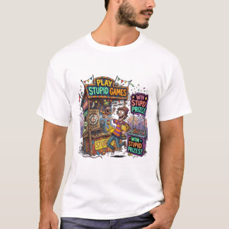 Play Stupid Games Win Stupid Prizes Funny Carnival T-Shirt