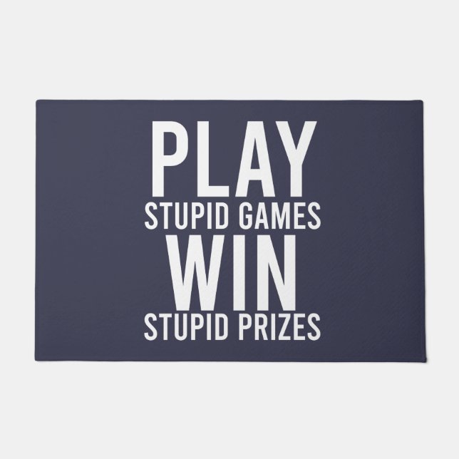 Play Stupid Games Win Stupid Prizes Funny Doormat (Front)